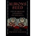 Albion's Seed: Four British Folkways in America (America: a cultural history, Volume I)