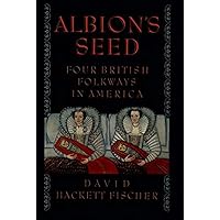 Albion's Seed: Four British Folkways in America (America: a cultural history, Volume I)