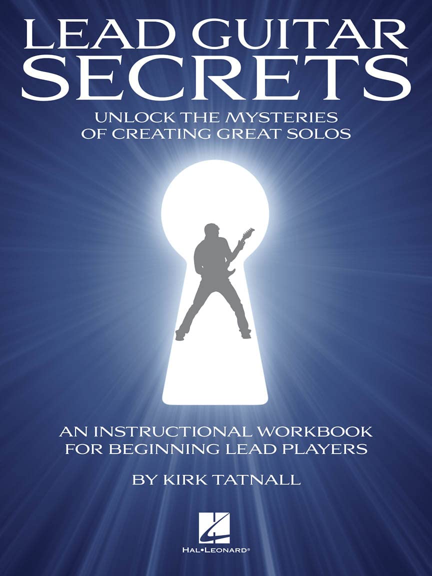 Kirk Tatnall: Lead Guitar Secrets: Unluck the Mysteries of Creating Great Solos