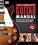 Complete Guitar Manual: The Step-by-Step Guide to Playing Like a Pro by 