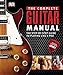 Complete Guitar Manual: The Step-by-Step Guide to Playing Like a Pro by 