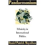 Pandaemonium: Ethnicity in International Politics