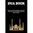 The dua book: Contains 100 everyday Dua- Supplication and Invocation for Muslims with transliteration and translation compiled from the both the Quran and Hadith