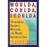 Woulda, Coulda, Shoulda: Overcoming Regrets, Mistakes, and Missed Opportunities