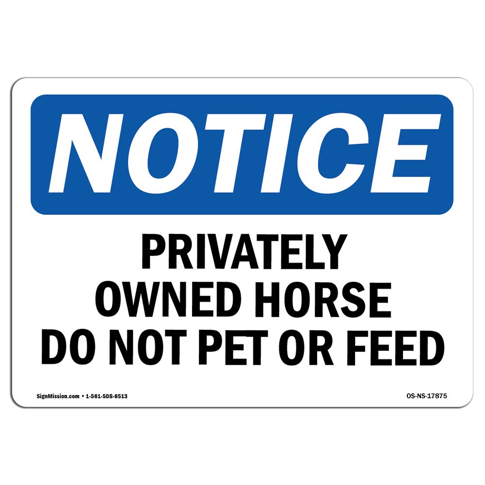 Photo 1 of OSHA Notice Signs - Privately Owned Horse Do Not Pet Or Feed Sign | Extremely Durable Made in The USA Signs or Heavy Duty Vinyl Label | Protect Your Construction Site, Warehouse & Business