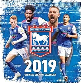 The Official Ipswich Town Fc Desk Calendar 2019 Amazon Co Uk Books
