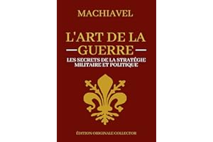 Machiavel L'art de la Guerre | Les secrets de la stratégie militaire et politique: Edition originale collector et annotée (Fr