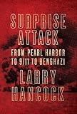 Surprise Attack: From Pearl Harbor to 9/11 to Benghazi by Larry Hancock