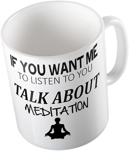 Si Quieres Que Te Escucho Hablar De La Meditacion Broma De La Taza Amazon Es Hogar