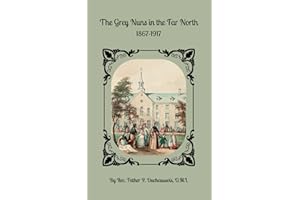 The Grey Nuns in the Far North: 1867-1917