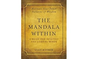 The Mandala Within: A Guide for Intuitive and Logical Minds: Activate Your Inner Patterns of Wisdom