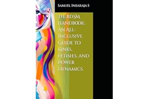 The BDSM Handbook: An All-Inclusive Guide to Kinks, Fetishes, and Power Dynamics