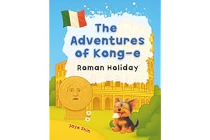 The Adventures of Kong-e (Roman Holiday): A Tale of a Yorkie’s Big Day in Rome