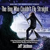 The Boy Who Couldn't Fly Straight: The Broom Closet Stories, Book 1 by 