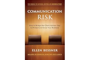 Communication Risk: How to Bridge the Client-Advisor Gap to Protect and Grow Your Business