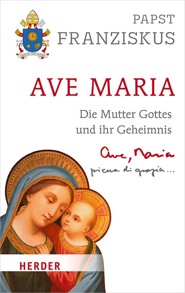 Ave Maria Die Mutter Gottes Und Ihr Geheimnis Amazon De Papst Franziskus Pozza Marco Bucher
