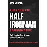 The Complete Half Ironman Training Guide: Proven 12- to 20-Week Training Plans, Nutrition, and Race-Day Strategies to Conquer 70.3 Triathlon (The Best Long Distance Triathlon Books)