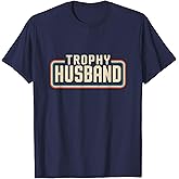 Trophy Husband Sarcastic Marriage Retro Groom Fathers Day T-Shirt