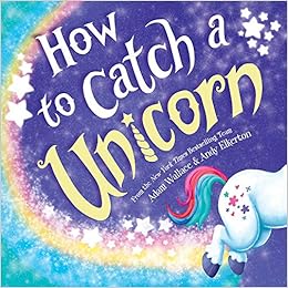 How to Catch a Unicorn, by Adam Wallace How to Catch a Unicorn, by Adam Wallace