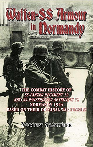 Waffen-SS Armour in Normandy: The Combat History of SS Panzer Regiment 12 and SS Panzerjäger Abteil by Norbert Számvéber