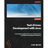 Test-Driven Development with Java: Create higher-quality software by writing tests first with SOLID and hexagonal architecture