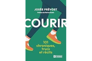Courir: 101 chroniques, trucs et récits (NON CLASSE) (French Edition)