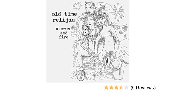 Uterus And Fire By Old Time Relijun On Amazon Music Amazon Com