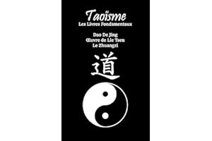 Taoïsme : Les Livres Fondamentaux: Dao De Jing ; Œuvre de Lie Tseu ; Le Zhuangzi (French Edition)
