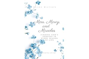 Mess, Mercy, and Miracles: A Devotional Journey: Finding God's Purpose in Every Season of Life