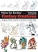 How to Draw: Fantasy Creatures: Dragons, fairies, vampires and monsters in simple steps by 