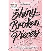 Shiny Broken Pieces: A Tiny Pretty Things Novel: The Netflix YA Ballet Drama―Three Dancers, One Spot, Everything to Lose