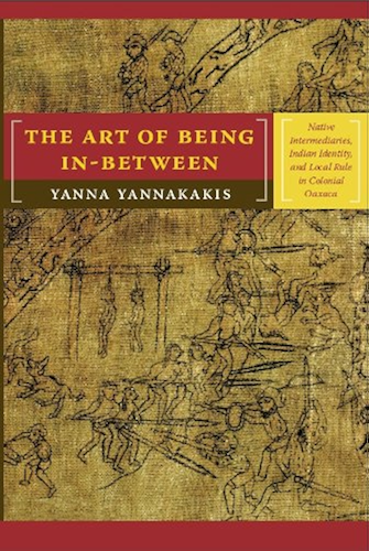 Download The Art of Being In-between: Native Intermediaries, Indian Identity, and Local Rule in Colonial Oaxaca (English Edition) PDF
