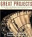 Great Projects: The Epic Story of the Building of America, from the Taming of the Mississippi to the by James Tobin