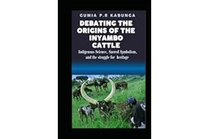 Debating the Origins of the Inyambo Cattle.: Indigenous Science, Sacred Symbolism, and the Struggle for Heritage
