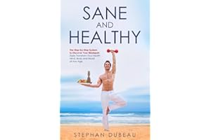 SANE and HEALTHY: The Step-By-Step System to Discover Your Blindspots. Easily Transform Your Health, Mind, Body and Mood at A