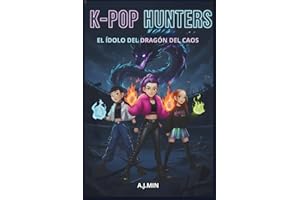 K-POP HUNTERS - EL ÍDOLO DEL DRAGÓN DEL CAOS: Una Historia de Cuento Urbana Entre Demonios, Música y Magia, Donde se Escribe el Libro de las Llamas ... (K-POP HUNTERS: LA SAGA DE LA ARMONÍA)