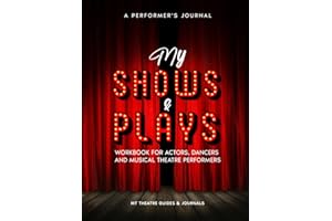 A Performer’s Journal My Shows & Plays: Workbook for Actors, Dancers and Musical Theatre Performers