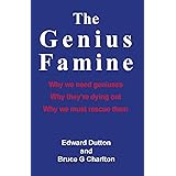 The Genius Famine: Why we need geniuses, why they are dying out, why we must rescue them