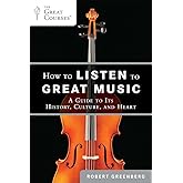 How to Listen to Great Music: A Guide to Its History, Culture, and Heart (The Great Courses)
