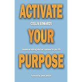Activate Your Purpose: Lessons on walking into God's purpose for your life!