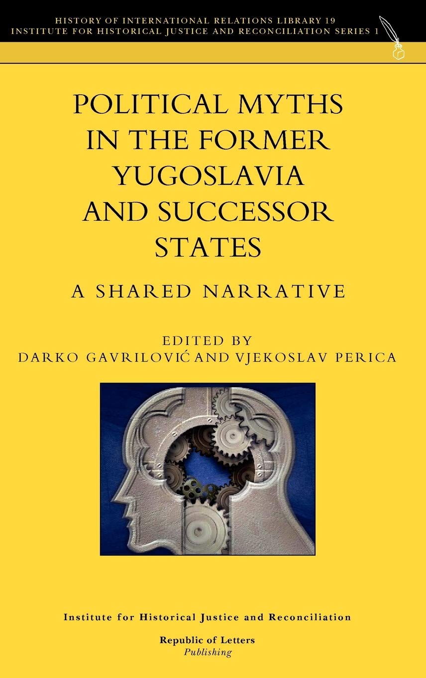 Political Myths In The Former Yugoslavia And Successor States A Shared Narrative Perica Vjekoslav Gavrilovic Darko Amazon Com Books