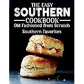 The Easy Southern Cookbook: Old Fashioned From Scratch Southern Favorites