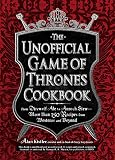 The Unofficial Game of Thrones Cookbook: From Direwolf Ale to Auroch Stew - More Than 150 Recipes fr The Unofficial Game of Thrones Cookbook: From Direwolf Ale to Auroch Stew - More Than 150 Recipes fr