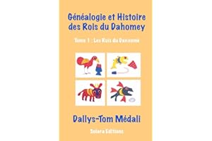 Genealogie et Histoire des Rois du Dahomey - Tome 1