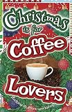 Christmas is for Coffee Lovers: A Gift Book by 