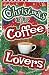 Christmas is for Coffee Lovers: A Gift Book by 