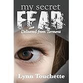 My Secret Fear: Delivered From Torment