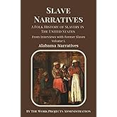 Slave Narratives: A Folk History of Slavery in the United States: From Interviews with Former Slaves: Volume I. Alabama Narratives (Annotated)
