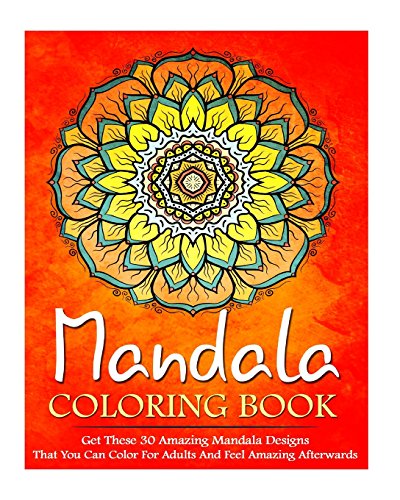 Mandala Coloring Book: Get These 30 Amazing Mandala Designs That You Can Color For Adults And Feel Amazing Afterwards (coloring book, adult coloring ... adult coloring book, mandala mind meditation) by Sally Leighlonshire