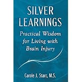 Silver Learnings: Practical Wisdom for Living with Brain Injury